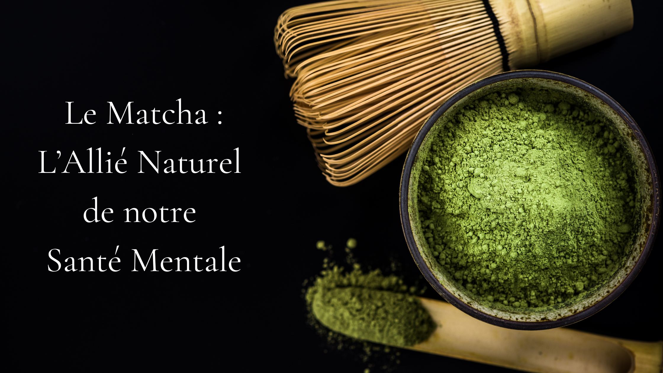 You are currently viewing Le Matcha : L’Allié Naturel pour notre Santé Mentale